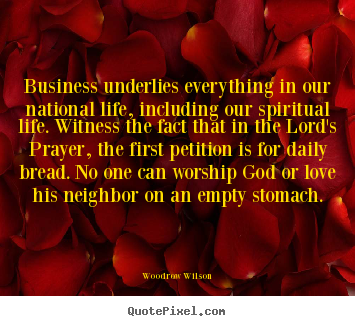 Life quotes - Business underlies everything in our national life, including our spiritual..