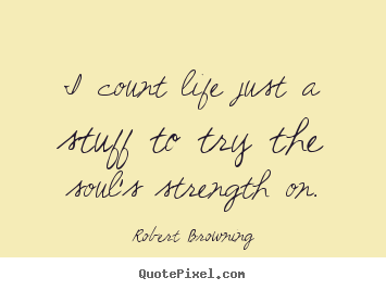 Quotes about life - I count life just a stuff to try the soul's..