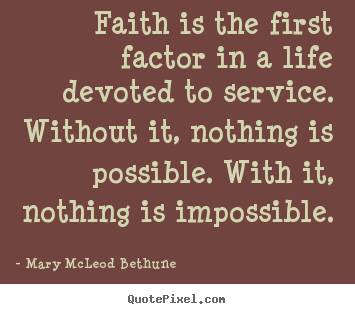 Quote about life - Faith is the first factor in a life devoted to service. without it, nothing..