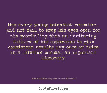 Life quote - May every young scientist remember... and not..