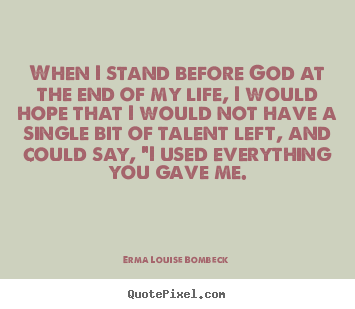 Erma Louise Bombeck picture quotes - When i stand before god at the end of my life,.. - Life quote