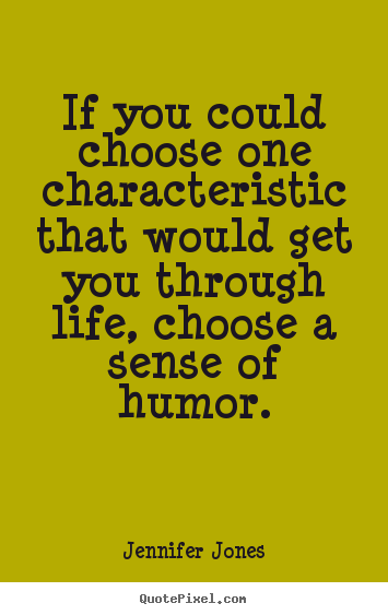 Quotes about life - If you could choose one characteristic that..