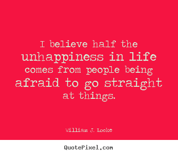 William J. Locke picture quotes - I believe half the unhappiness in life comes from people.. - Life quotes