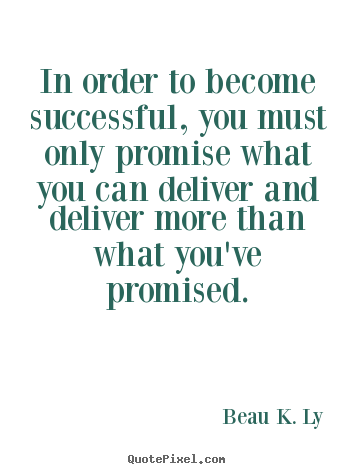 In order to become successful, you must.. Beau K. Ly popular life quote