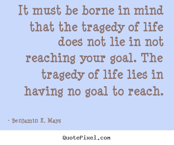 Quote about life - It must be borne in mind that the tragedy of life does not lie in..