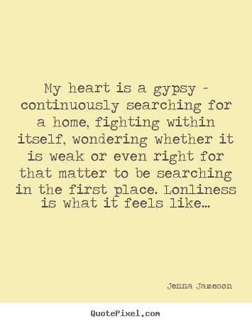 Jenna Jameson picture quotes - My heart is a gypsy - continuously searching for a home, fighting.. - Life sayings