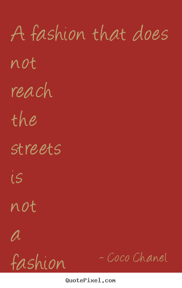 Life quotes - A fashion that does not reach the streets is not a fashion