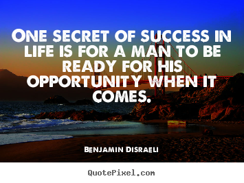 Create your own image quotes about life - One secret of success in life is for a man to be ready for his..