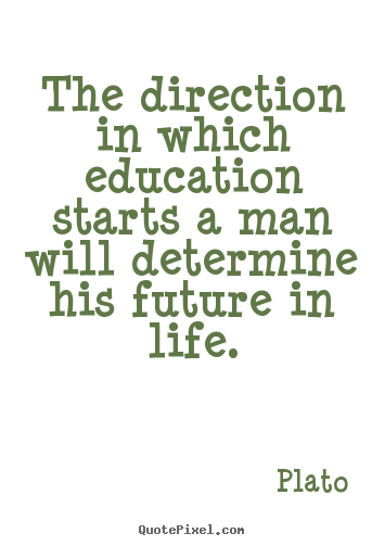 Plato picture quotes - The direction in which education starts a man will determine.. - Life quote