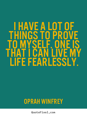 Sayings about life - I have a lot of things to prove to myself...