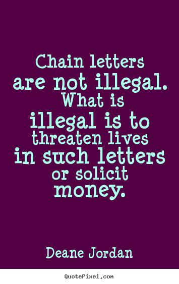 How to make picture quotes about life - Chain letters are not illegal. what is illegal is..