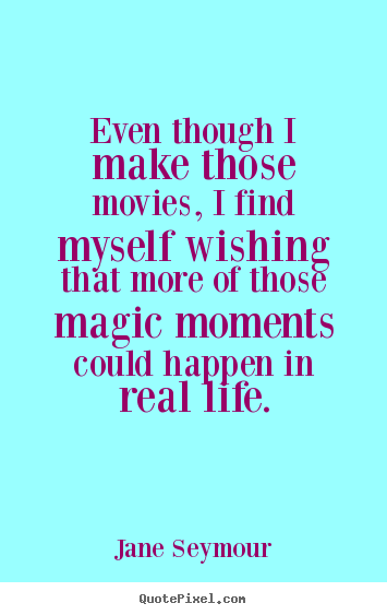 Jane Seymour picture quotes - Even though i make those movies, i find myself.. - Life quote