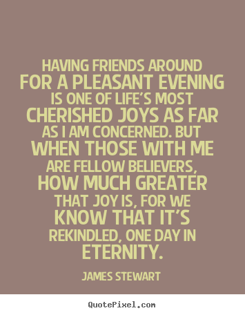 Life quote - Having friends around for a pleasant evening is one of life's..