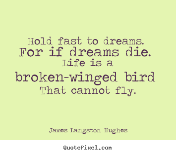 Quote about life - Hold fast to dreams. for if dreams die. life is..
