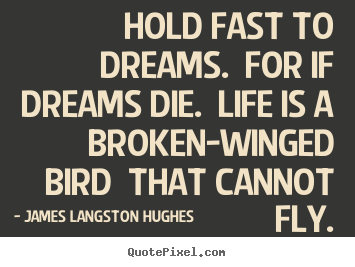 Quotes about life - Hold fast to dreams. for if dreams die...