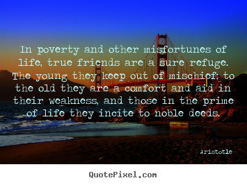 Quotes about life - In poverty and other misfortunes of life,..