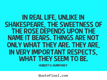 Create picture quotes about life - In real life, unlike in shakespeare, the sweetness..