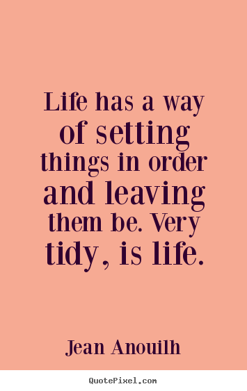 Life quotes - Life has a way of setting things in order..