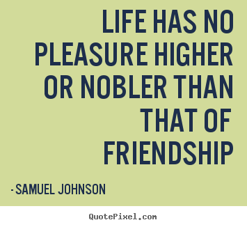 Quotes about life - Life has no pleasure higher or nobler than..