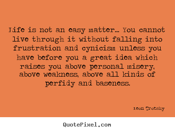 Life is not an easy matter... you cannot live.. Leon Trotsky great life quote