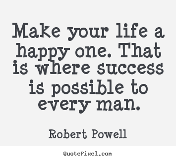 Life quote - Make your life a happy one. that is where success..