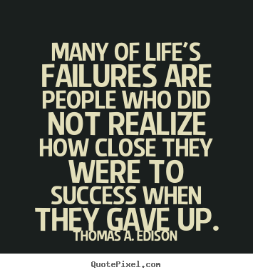 Design custom picture quotes about life - Many of life's failures are people who did..
