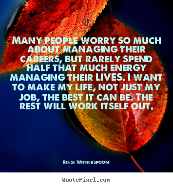 Reese Witherspoon picture quotes - Many people worry so much about managing their.. - Life quotes