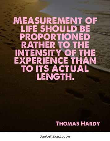 Quotes about life - Measurement of life should be proportioned rather..