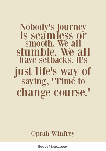 Oprah Winfrey picture quote - Nobody's journey is seamless or smooth. we all.. - Life sayings