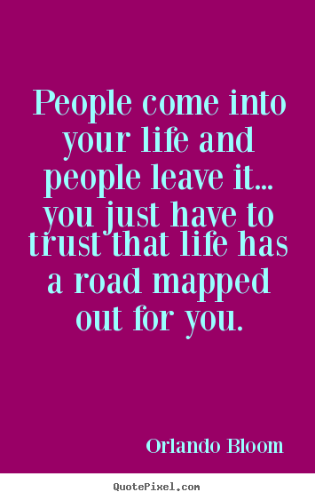 Life quote - People come into your life and people leave it.....