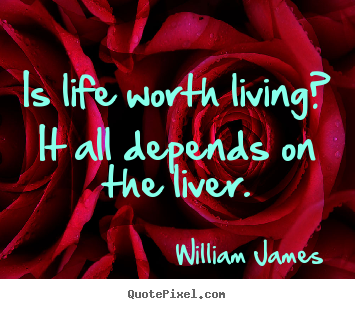 Design custom picture quotes about life - Is life worth living? it all depends on..
