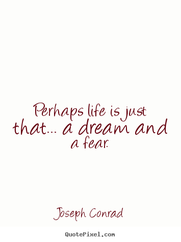 Life quotes - Perhaps life is just that... a dream and a..