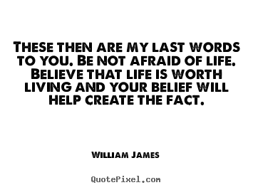 Life quotes - These then are my last words to you. be not afraid..