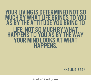 Make picture quotes about life - Your living is determined not so much by..