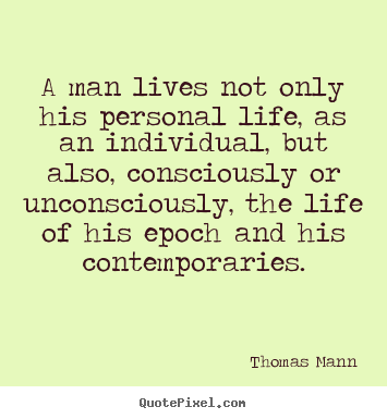 How to make picture quotes about life - A man lives not only his personal life, as an individual,..
