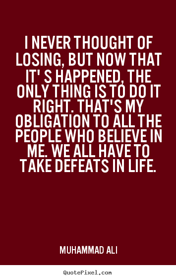 Muhammad Ali picture quotes - I never thought of losing, but now that it'.. - Life quotes