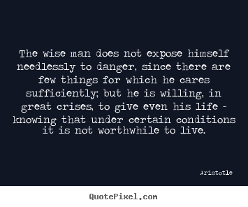 Life quotes - The wise man does not expose himself needlessly to danger,..