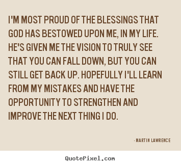 Life quotes - I'm most proud of the blessings that god has bestowed..
