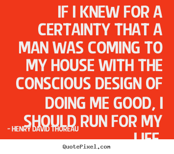 Life quotes - If i knew for a certainty that a man was..