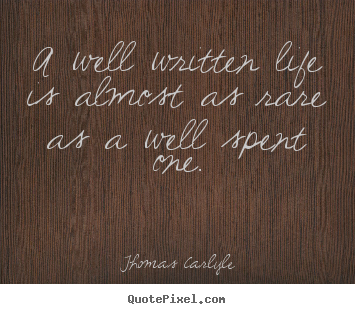 Life quotes - A well written life is almost as rare as a well spent one.