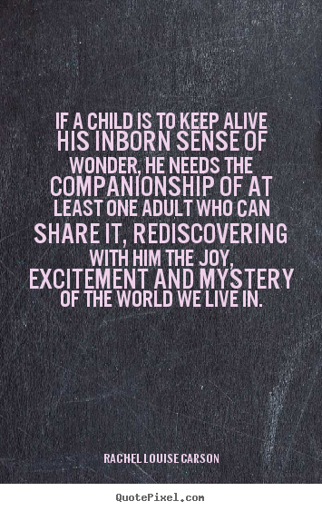 How to make picture quotes about life - If a child is to keep alive his inborn sense of wonder, he needs the companionship..
