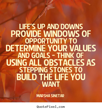 Quote about life - Life's up and downs provide windows of opportunity to determine..