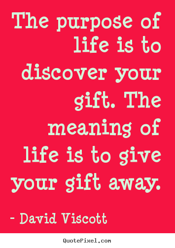 David Viscott picture quotes - The purpose of life is to discover your gift. the meaning of life is.. - Life quote