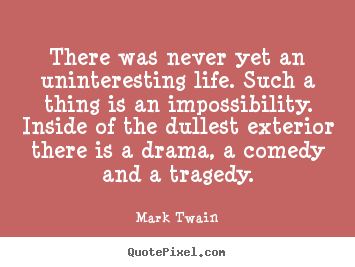 Make personalized picture quotes about life - There was never yet an uninteresting life. such a..
