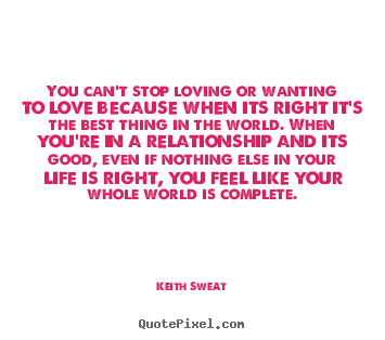 Make personalized picture quotes about life - You can't stop loving or wanting to love because when its..