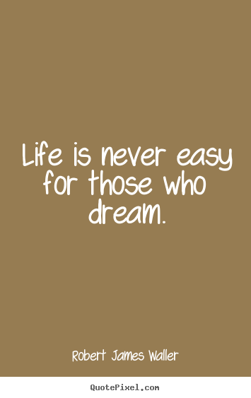 Life quote - Life is never easy for those who dream.