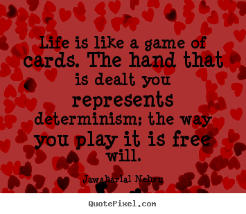 Make custom picture quotes about life - Life is like a game of cards. the hand that..