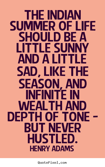 Quotes about life - The indian summer of life should be a little sunny..