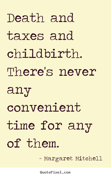 Customize picture quotes about life - Death and taxes and childbirth. there's never any convenient time..