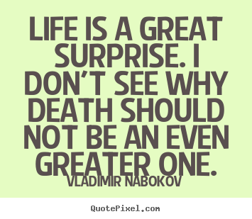 Life quotes - Life is a great surprise. i don't see why death..